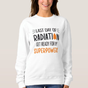 Last Day Of Radiation End Of Chemo Cancer Survivor Sweatshirt