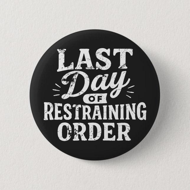 Last Day of Restraining Order White Print 2 Inch Round Button (Front)