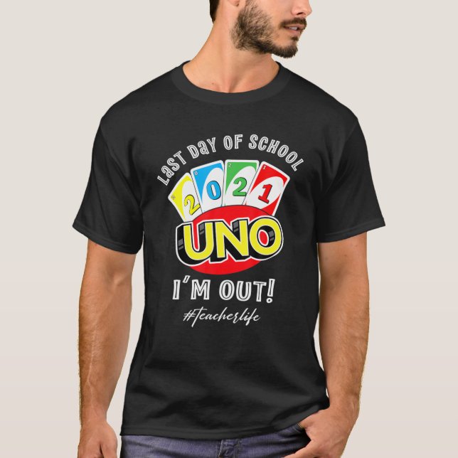 Last Day Of School 2021 Uno I’M Out Teacherlife T-Shirt (Front)