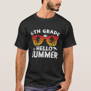 Last Day Of School 6Th Grade Hello Summer Teacher T-Shirt