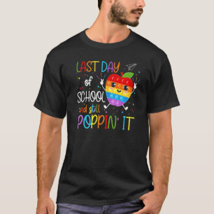 Last Day Of School And Still Poppin Pop It Fidget  T-Shirt