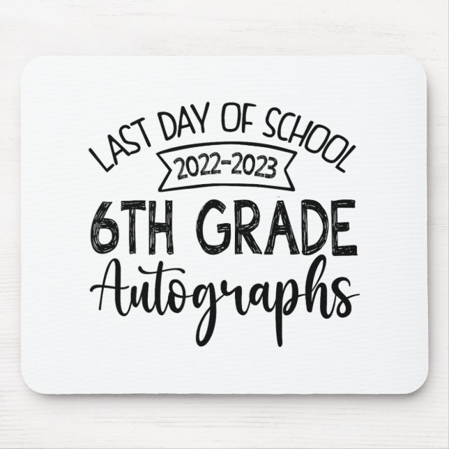 Last Day Of School Autograph 6th Grade Graduation  Mouse Pad (Front)