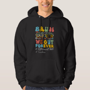 Last Day of School Bruh We Out Forever Teachers Re Hoodie