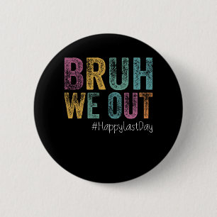 Last Day Of School Bruh We Out Teachers Retro Vint 2 Inch Round Button