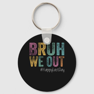 Last Day Of School Bruh We Out Teachers Retro Vint Keychain