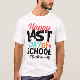 Last Day Of School Bus Driver Life Summer Funny T-Shirt