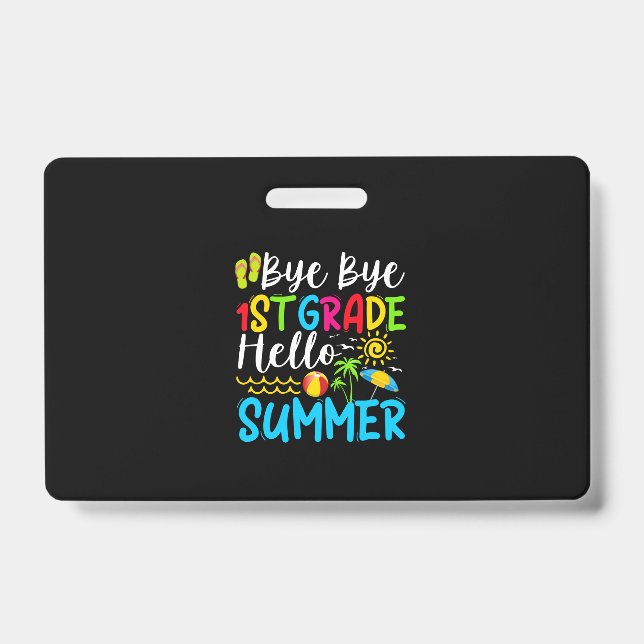Last Day Of School Bye Bye 1st Grade Hello Summer. Badge (Front)
