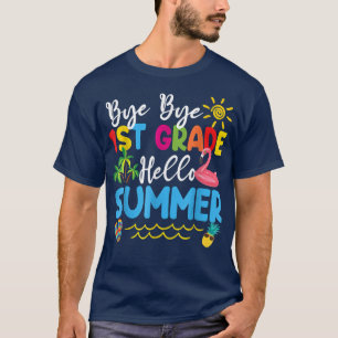 Last Day Of School Bye Bye 1st Grade Hello Summer T-Shirt