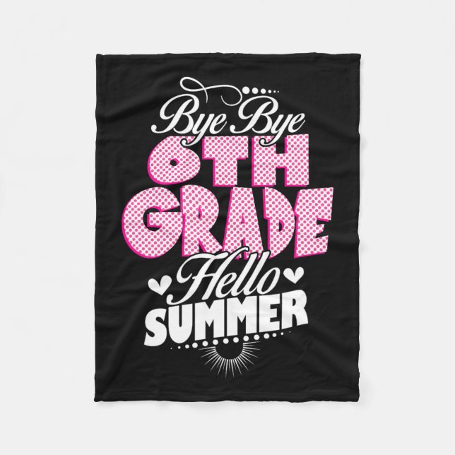 Last Day Of School Bye Bye 6th Grade Hello Summer  Fleece Blanket (Front)