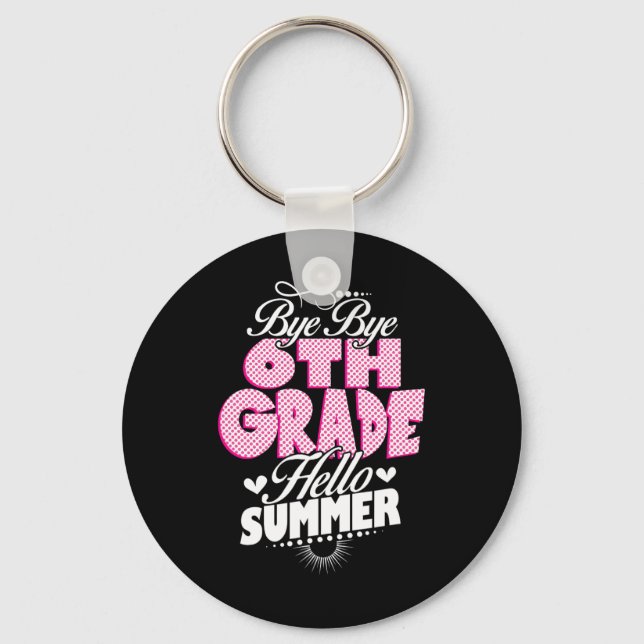 Last Day Of School Bye Bye 6th Grade Hello Summer  Keychain (Front)