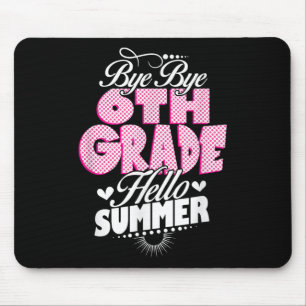 Last Day Of School Bye Bye 6th Grade Hello Summer  Mouse Pad