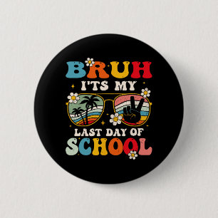 Last Day Of School Cool Bruh Its My Last Day Of Sc 2 Inch Round Button