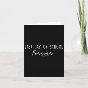 Last Day Of School Forever Funny Retirement Teache Card