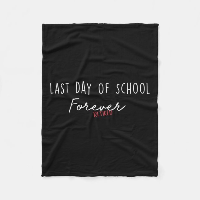 Last Day Of School Forever Funny Retirement Teache Fleece Blanket (Front)