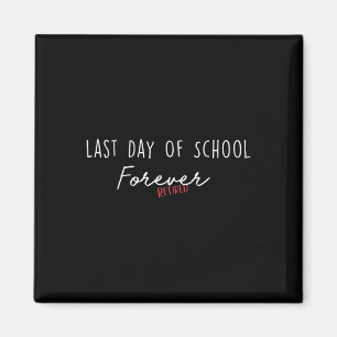 Last Day Of School Forever Funny Retirement Teache Magnet