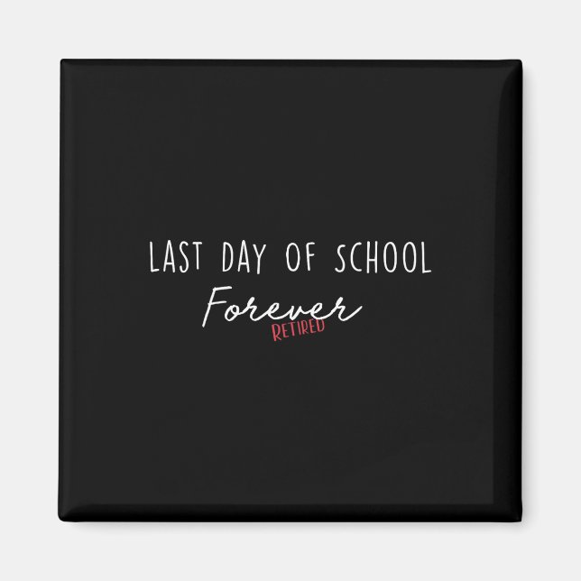 Last Day Of School Forever Funny Retirement Teache Magnet (Front)