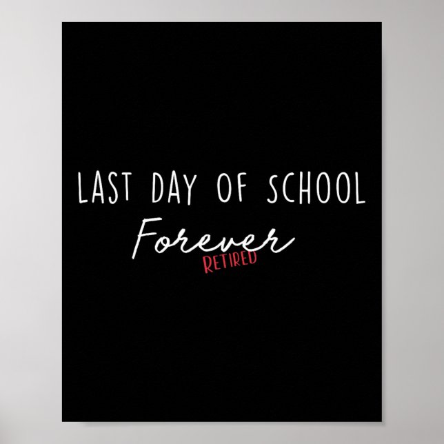 Last Day Of School Forever Funny Retirement Teache Poster (Front)