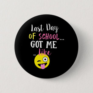 Last Day Of School Got Me Like -  2 Inch Round Button
