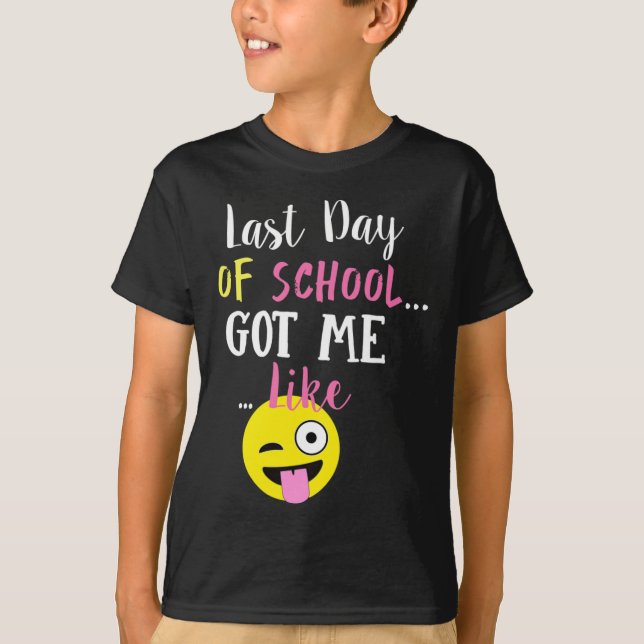 Last Day Of School Got Me Like -  T-Shirt (Front)