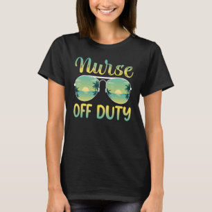 Last Day Of School Nurse Off Duty Summer Nurse T-Shirt
