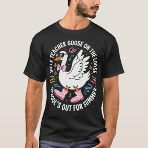 Last Day Of School Silly Teacher Goose On The T-Shirt