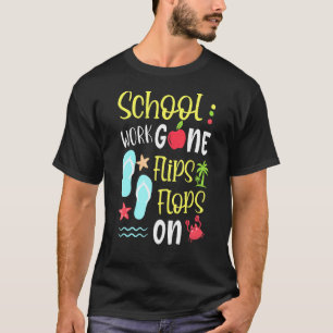 Last Day Of School Teacher School Work Gone Flips  T-Shirt