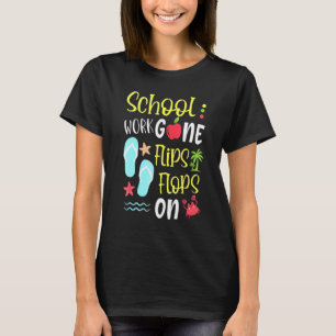 Last Day Of School Teacher School Work Gone Flips T-Shirt
