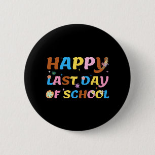 Last Day Of School Teacher Student Graduation 10 2 Inch Round Button