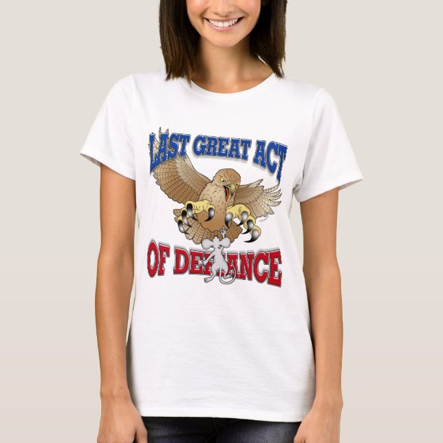 Last Great Act of Defiance T-Shirt (Front)