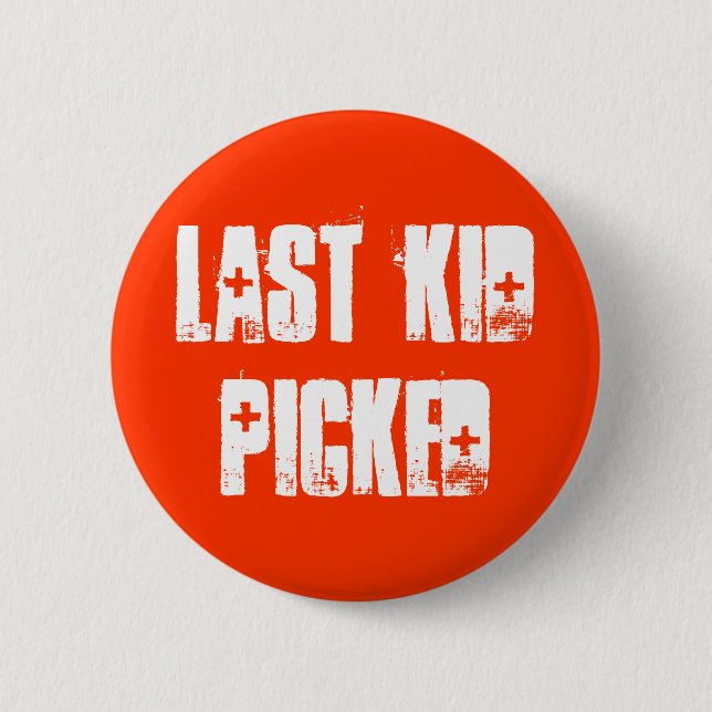 Last Kid Picked 2 Inch Round Button (Front)