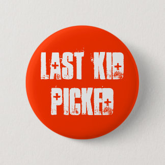 Last Kid Picked 2 Inch Round Button