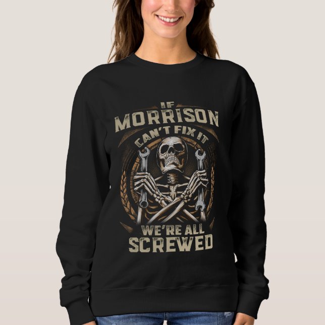 Last Name Morrison, If Morrison Can't Fix It Sweatshirt (Front)