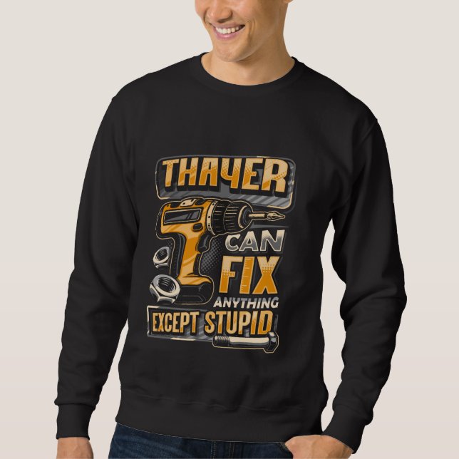 Last Name Thayer Can Fix Anything Except Stupid Sweatshirt (Front)