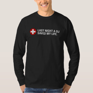 Last NIght a DJ Saved My Life T-Shirt