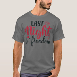 last night in freedom, bride to be, i bent the kne T-Shirt