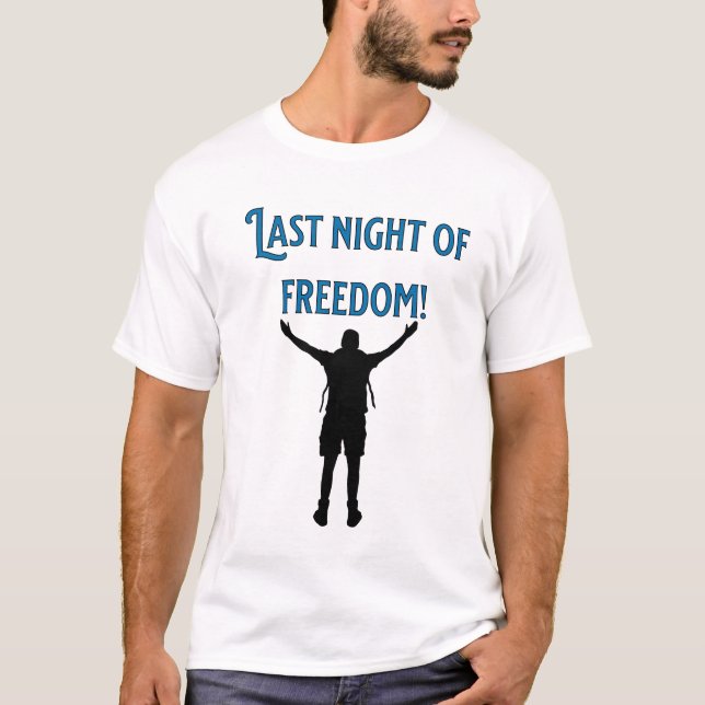  Last Night of Freedom! Bachelor T-Shirt (Front)