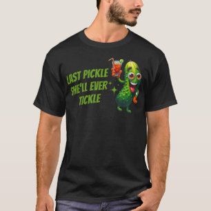Last Pickle She'Ll Ever Tickle Bachelorette Party T-Shirt