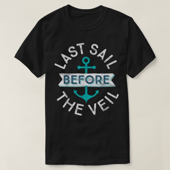 Last Sail Before the VeilNautical Bachelorette Par T-Shirt (Design Front)
