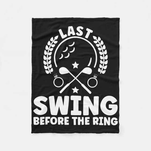 Last Swing Before The Ring Bachelor Golf  Fleece Blanket (Front)