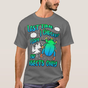 Last Time I Checked I e For Insects Only T-Shirt