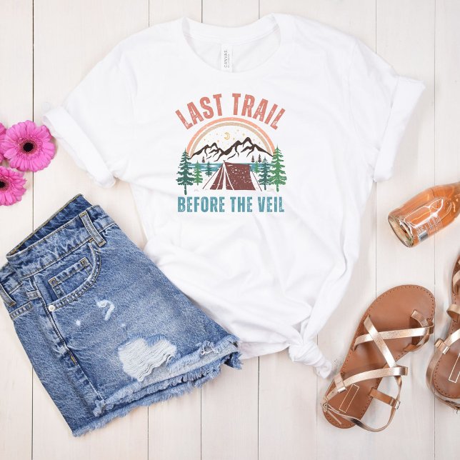 Last Trail Before The Veil Bachelorette Weekend  T-Shirt (Creator Uploaded)