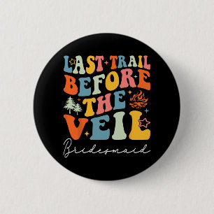 Last Trail Before The Veil Bridesmaid Camping Bach 2 Inch Round Button