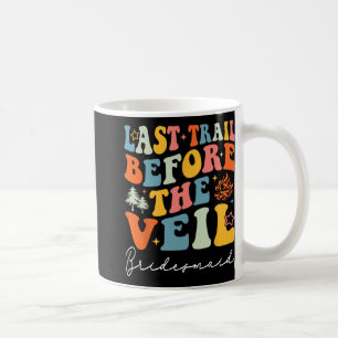 Last Trail Before The Veil Bridesmaid Camping Bach Coffee Mug