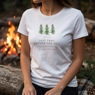 Last Trail Pine Forest Camping Bachelorette Party T-Shirt