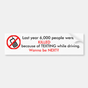 Last year 6,000 people were KILLED because of ... Bumper Sticker