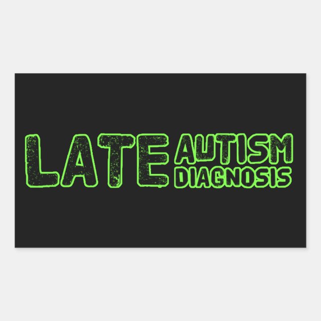Late Autism Diagnosis Black & Green  Sticker (Front)