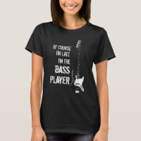 Late Bass Player T-shirt