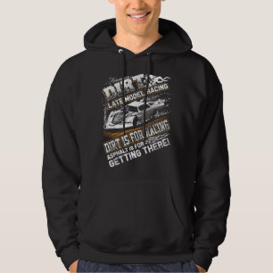 Late Model Modified Dirt Track Racing Dirt Is For Hoodie