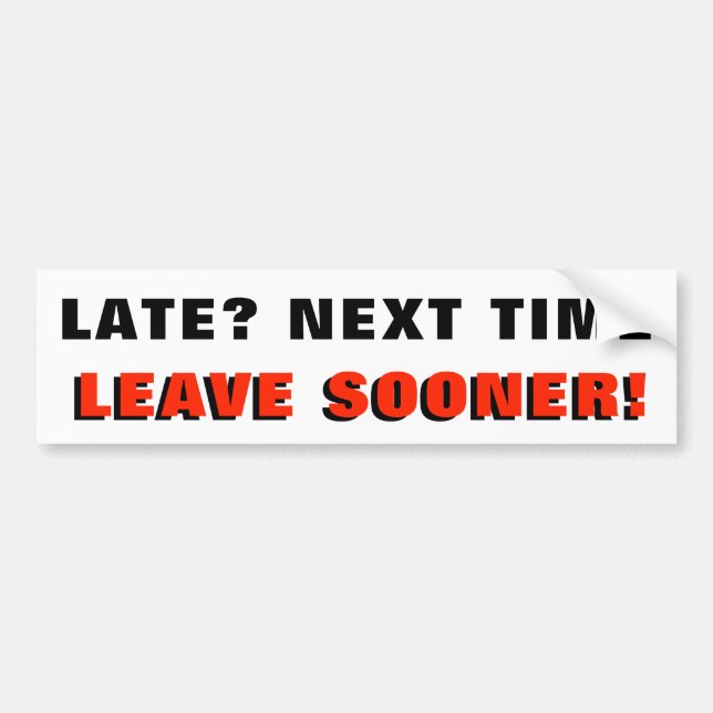 Late? Next Time Leave Sooner. Black and Red Bumper Sticker (Front)