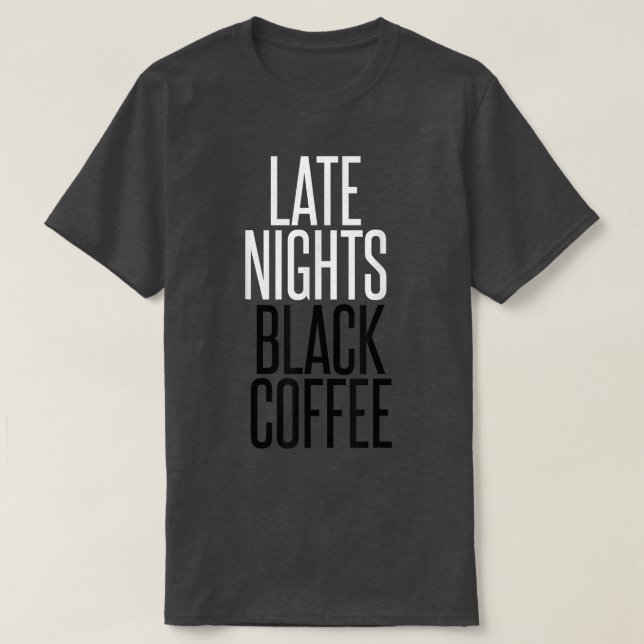 Late Nights Black CoffeeWorkaholic  T-Shirt (Design Front)
